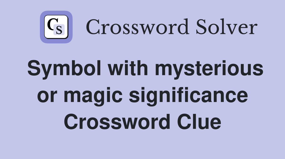 Symbol with mysterious or magic significance Crossword Clue Answers